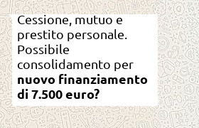 consolidamento liquidit� aggiuntiva 7500 su cessione, prestito personale e mutuo