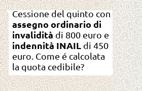 cessione del quinto con assegno ordinario di invalidit� di 800 euro e rendiata INAIL di 450 euro