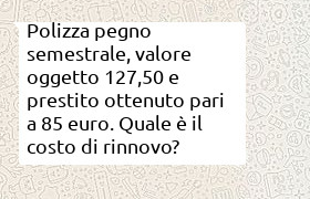 Costo rinnovo polizza pegno, valore stima 127,50 e prestito erogato 80 euro.