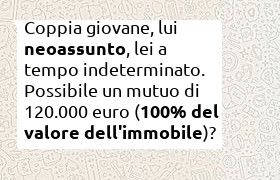 mutuo per coppia giovane, uno neoassunto e l'altra indeterminato con 1.600 euro di reddito