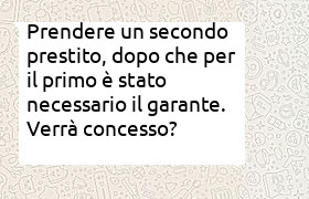 ottenere un secondo prestito dopo che per il primo ci era voluto il garante