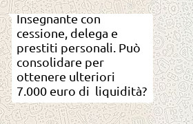 consolidamento debiti di cessione del quinto, delega e prestiti personali pi� liquidit� per un insegnante
