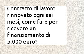 prestito di 5000 euro negato a richiedente con continui rinnovi di contratto. Possibilit� aiuto del coniuge dipendente.