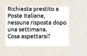 Prestito richiesto a poste da una settimana, nessuna notizia ancora